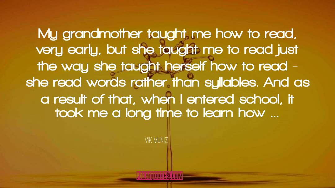 Vik Muniz Quotes: My grandmother taught me how