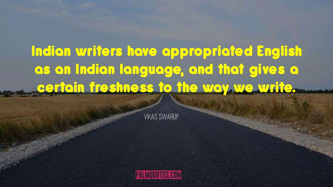 Vikas Swarup Quotes: Indian writers have appropriated English