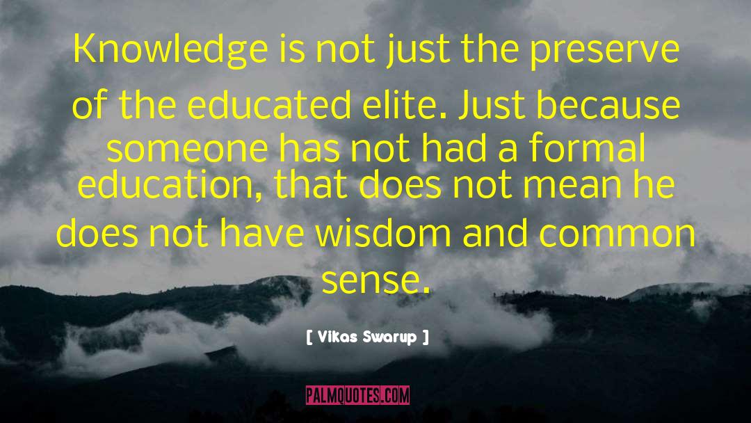 Vikas Swarup Quotes: Knowledge is not just the
