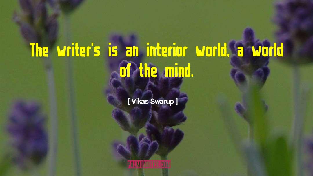 Vikas Swarup Quotes: The writer's is an interior