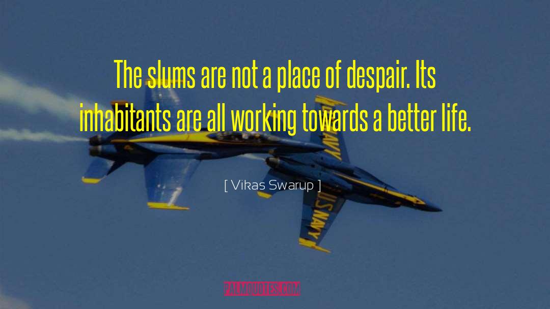 Vikas Swarup Quotes: The slums are not a