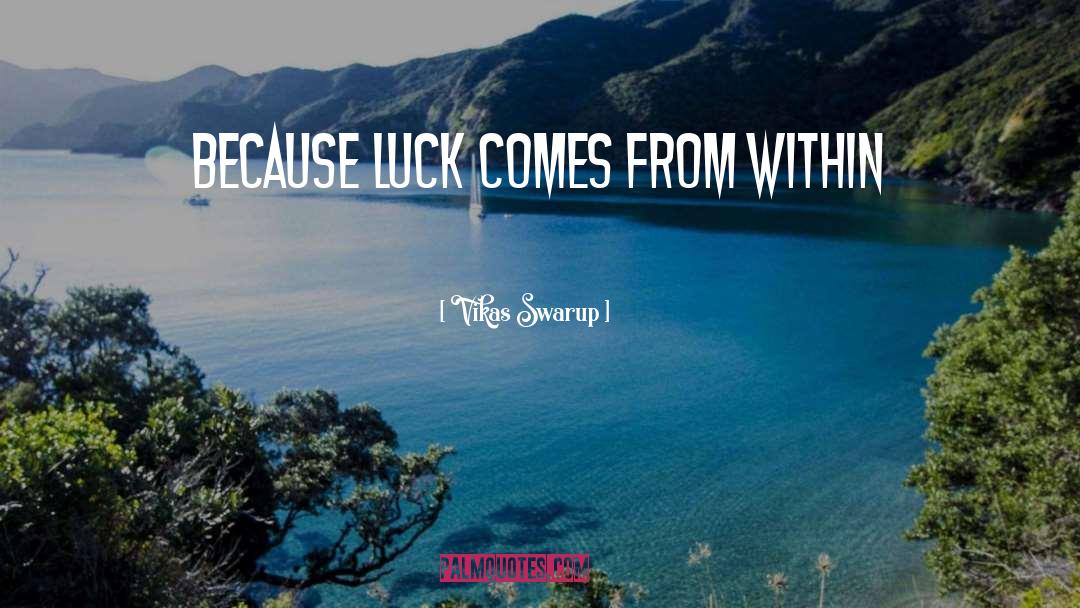 Vikas Swarup Quotes: Because luck comes from within
