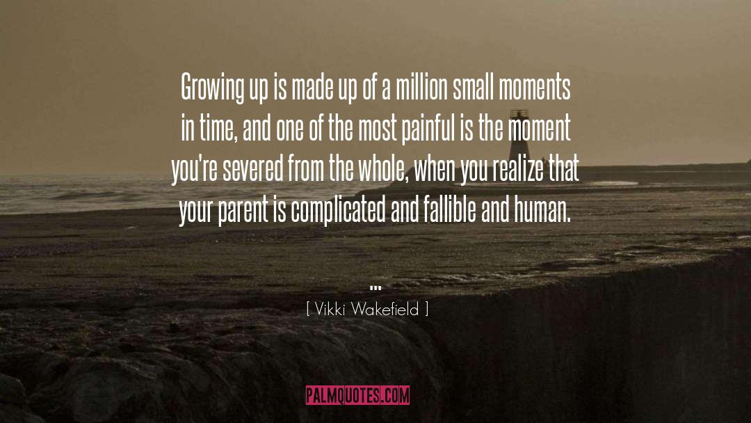 Vikki Wakefield Quotes: Growing up is made up