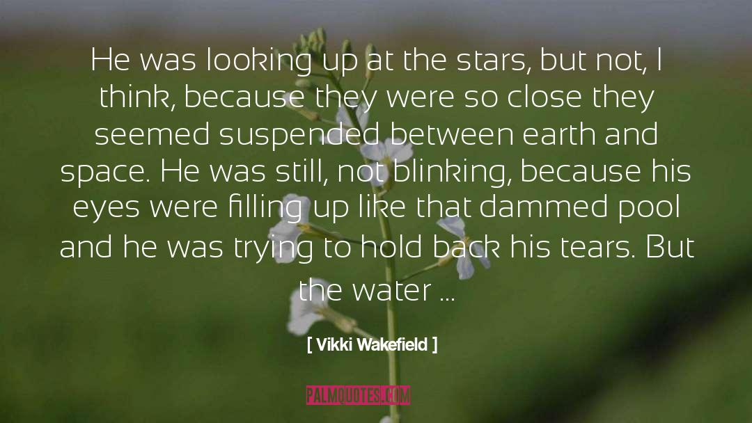 Vikki Wakefield Quotes: He was looking up at