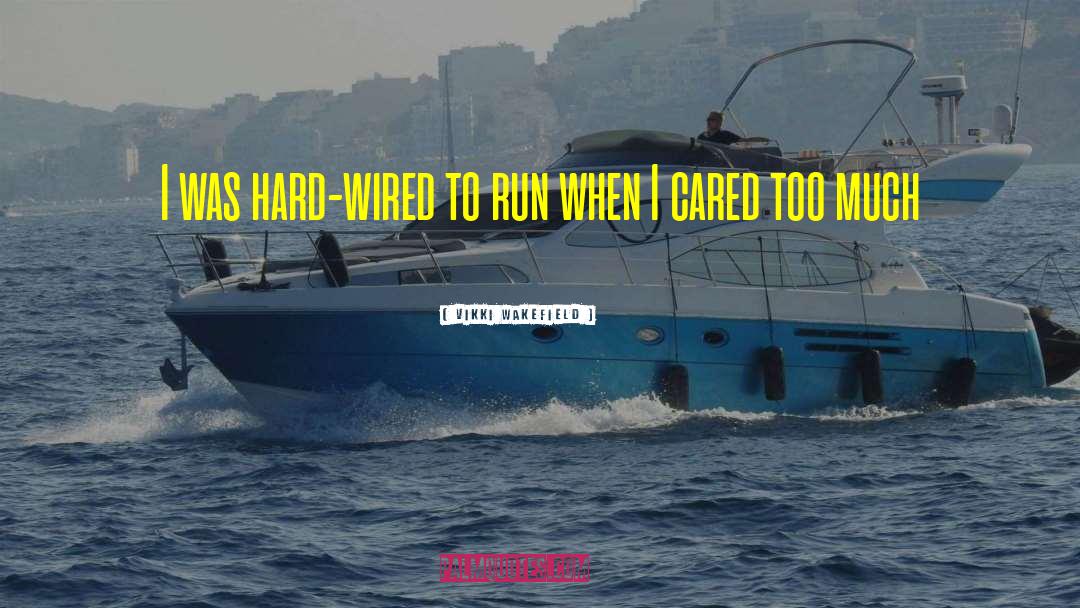 Vikki Wakefield Quotes: I was hard-wired to run