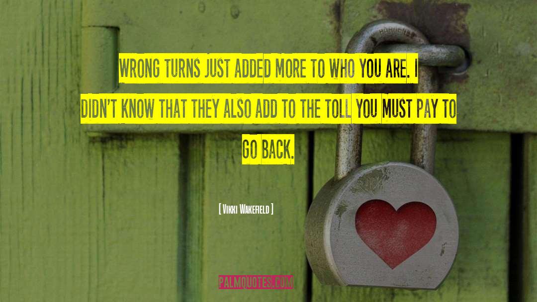 Vikki Wakefield Quotes: Wrong turns just added more