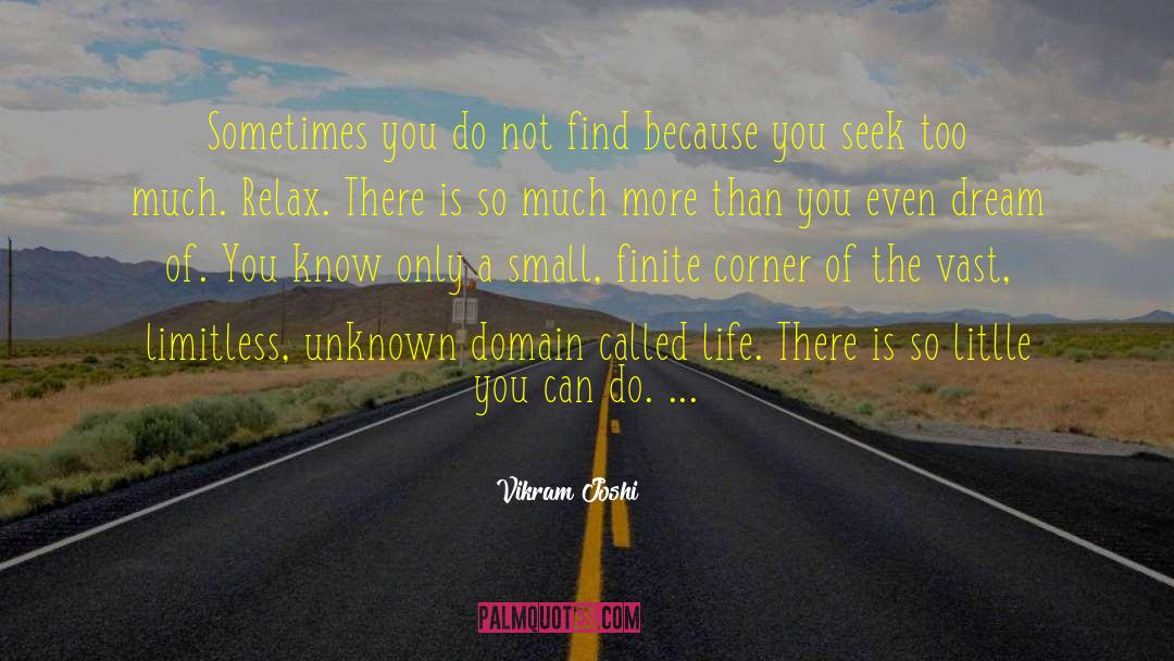 Vikram Joshi Quotes: Sometimes you do not find