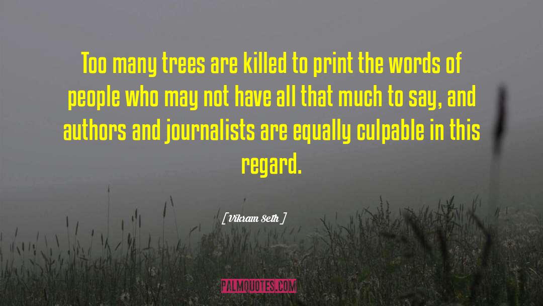 Vikram Seth Quotes: Too many trees are killed