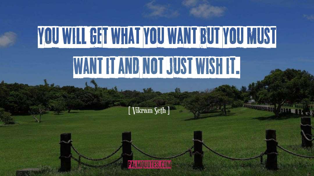 Vikram Seth Quotes: You will get what you