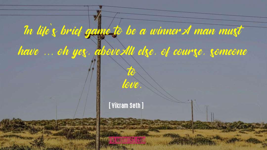 Vikram Seth Quotes: In life's brief game to