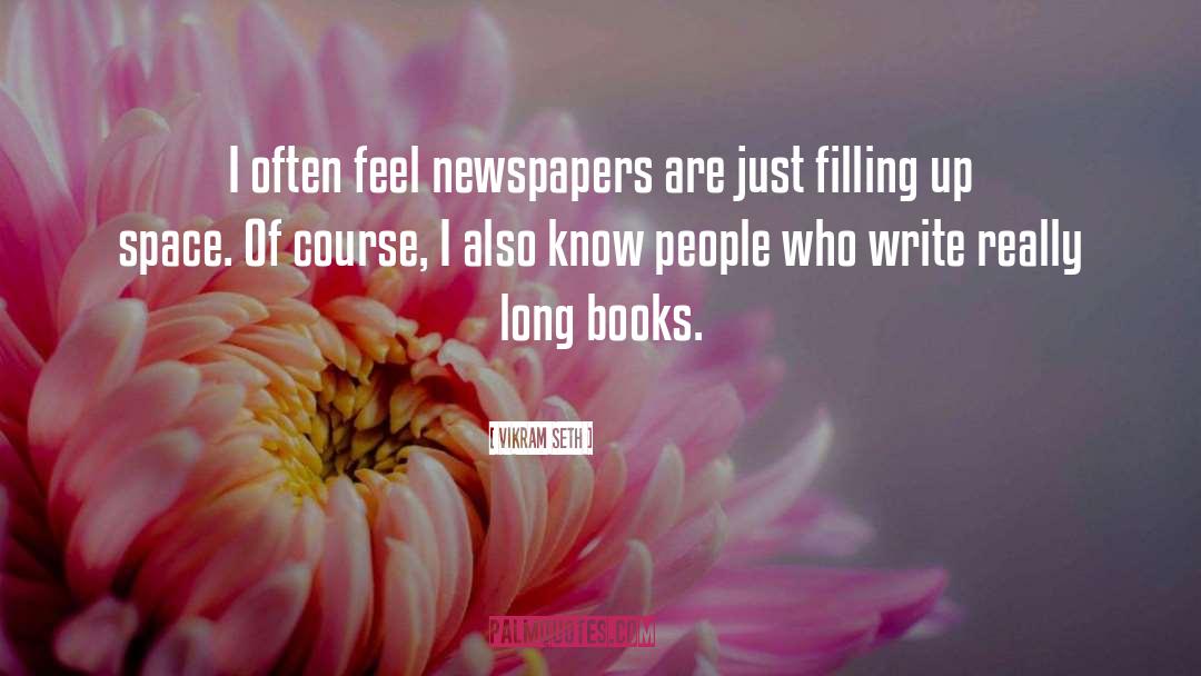 Vikram Seth Quotes: I often feel newspapers are