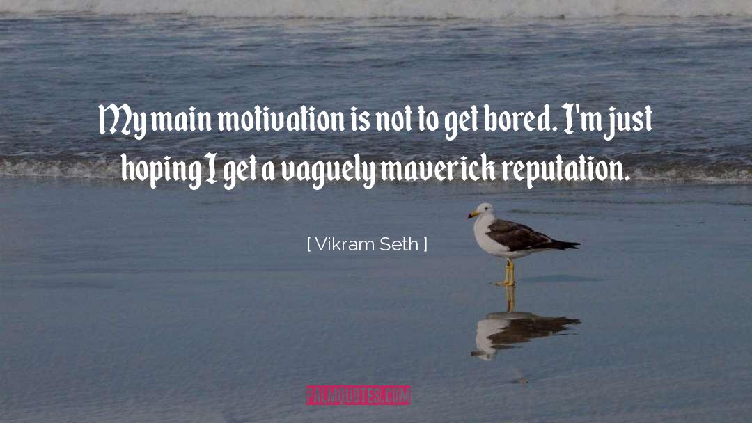 Vikram Seth Quotes: My main motivation is not