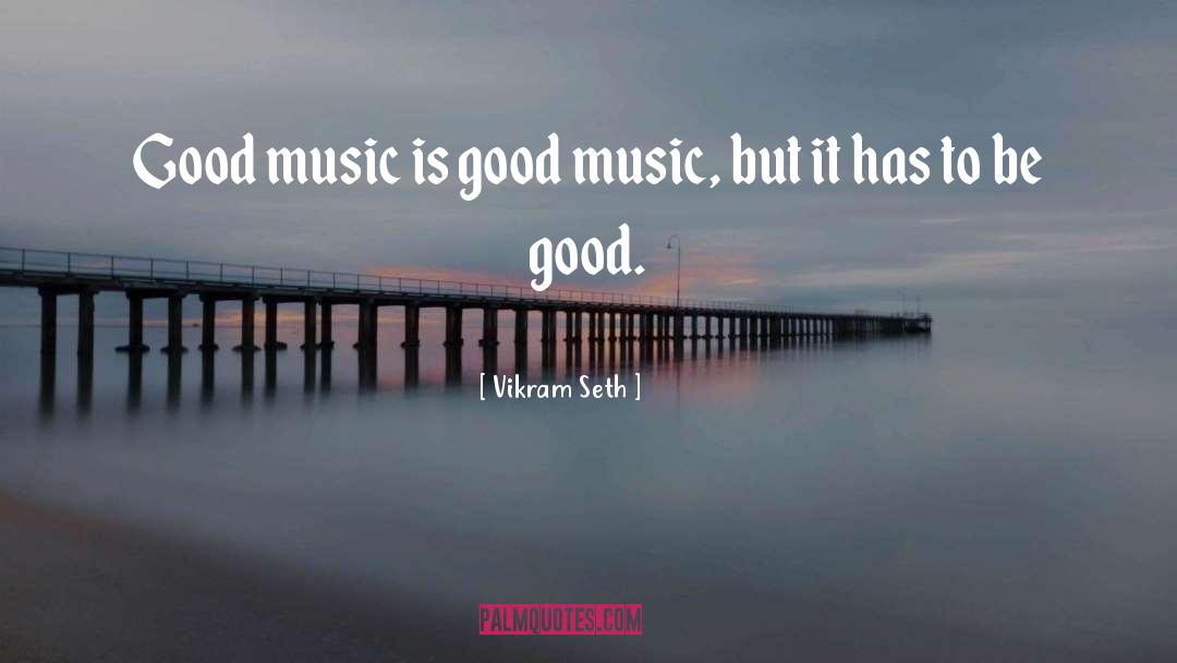 Vikram Seth Quotes: Good music is good music,