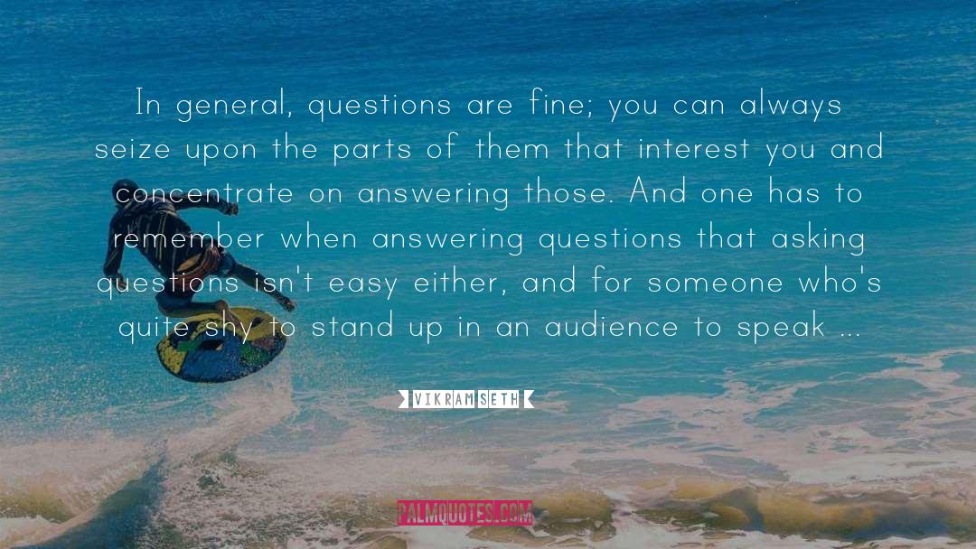 Vikram Seth Quotes: In general, questions are fine;