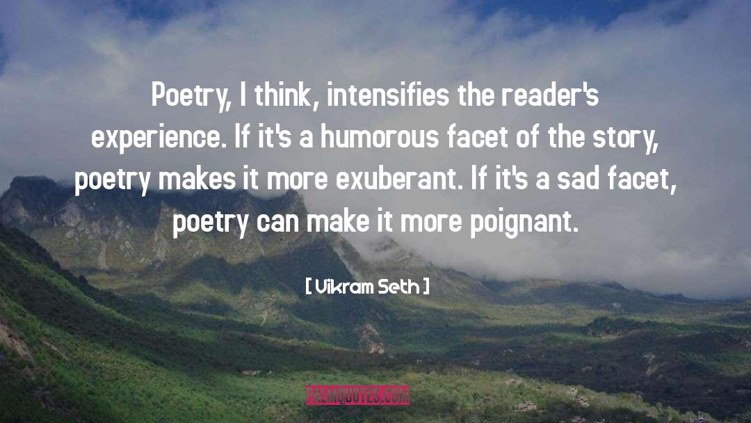 Vikram Seth Quotes: Poetry, I think, intensifies the