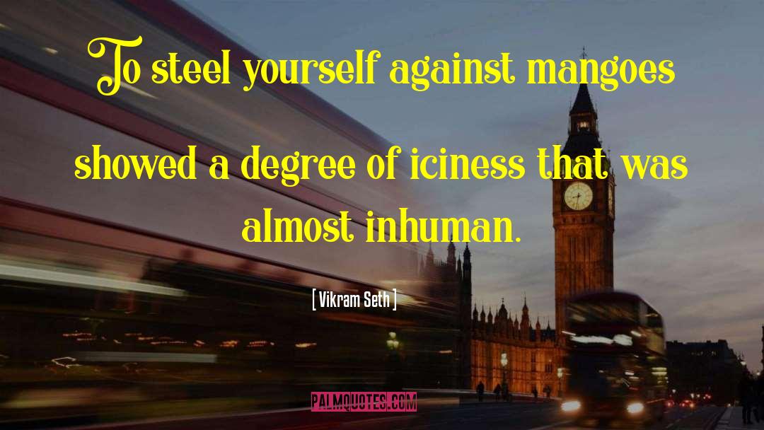 Vikram Seth Quotes: To steel yourself against mangoes