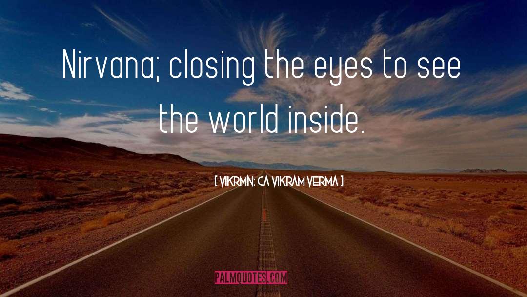 Vikrmn: CA Vikram Verma Quotes: Nirvana; closing the eyes to