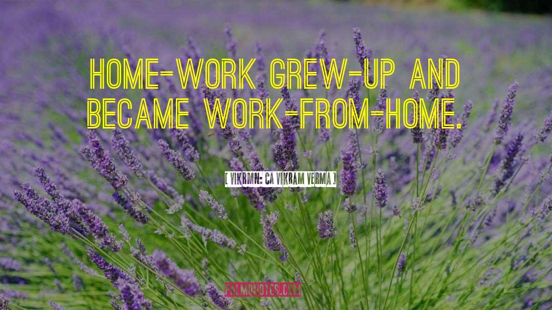 Vikrmn: CA Vikram Verma Quotes: Home-work grew-up and became work-from-home.