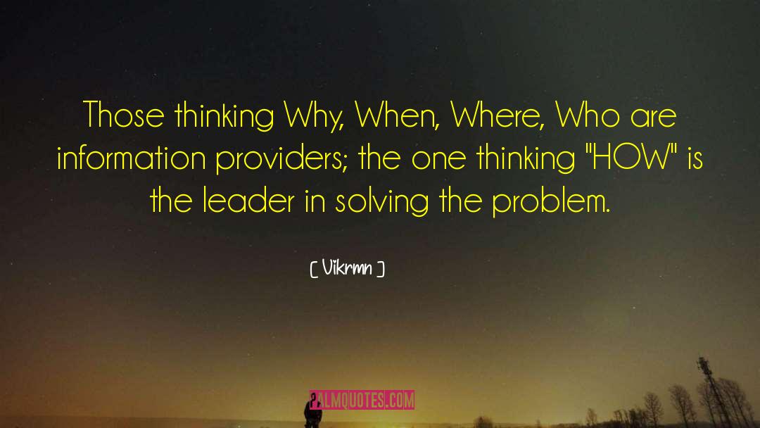 Vikrmn Quotes: Those thinking Why, When, Where,