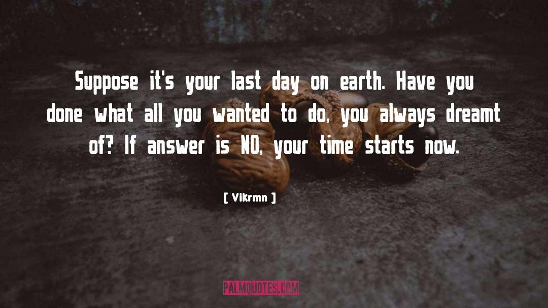 Vikrmn Quotes: Suppose it's your last day