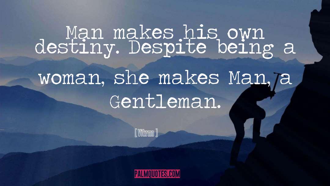 Vikrmn Quotes: Man makes his own destiny.