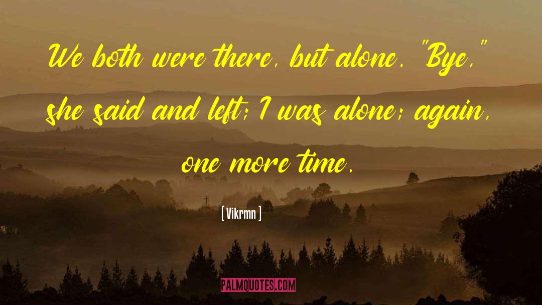 Vikrmn Quotes: We both were there, but