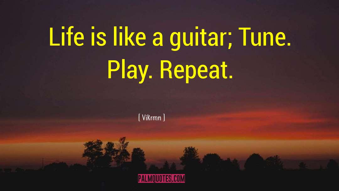 Vikrmn Quotes: Life is like a guitar;