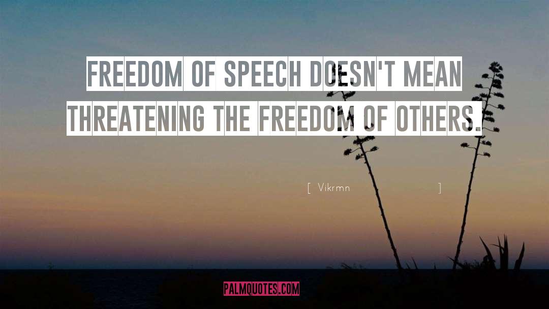 Vikrmn Quotes: Freedom of speech doesn't mean