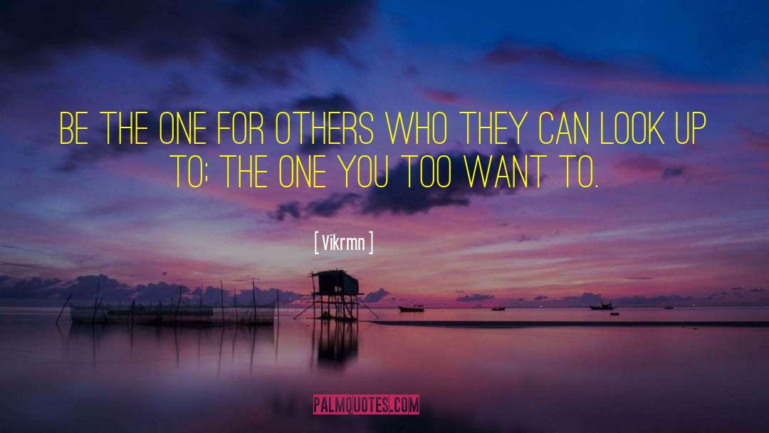 Vikrmn Quotes: Be the one for others