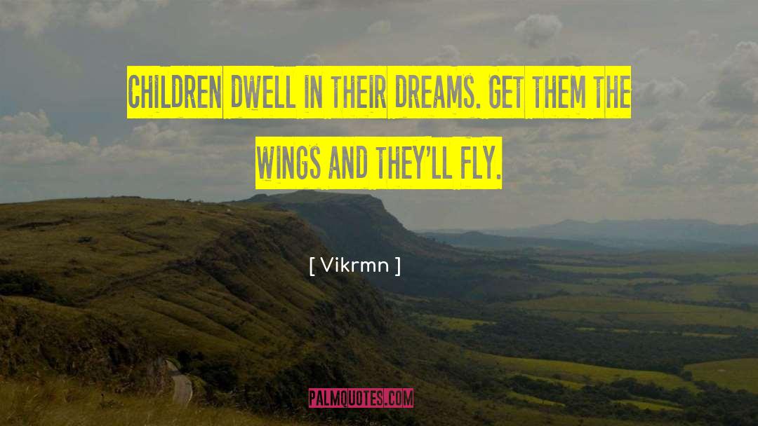Vikrmn Quotes: Children dwell in their dreams.