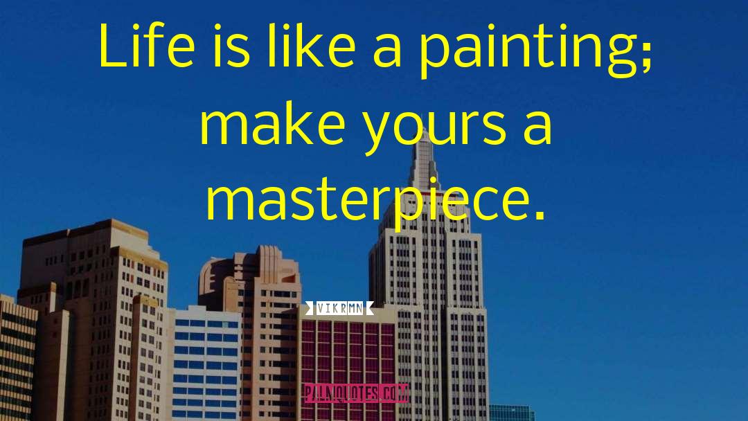 Vikrmn Quotes: Life is like a painting;