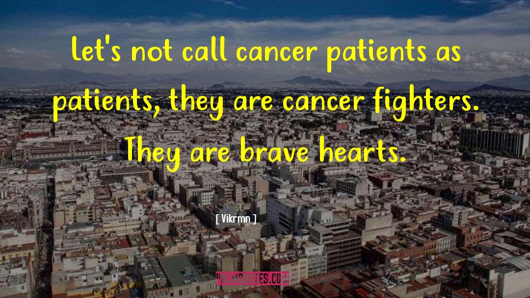 Vikrmn Quotes: Let's not call cancer patients