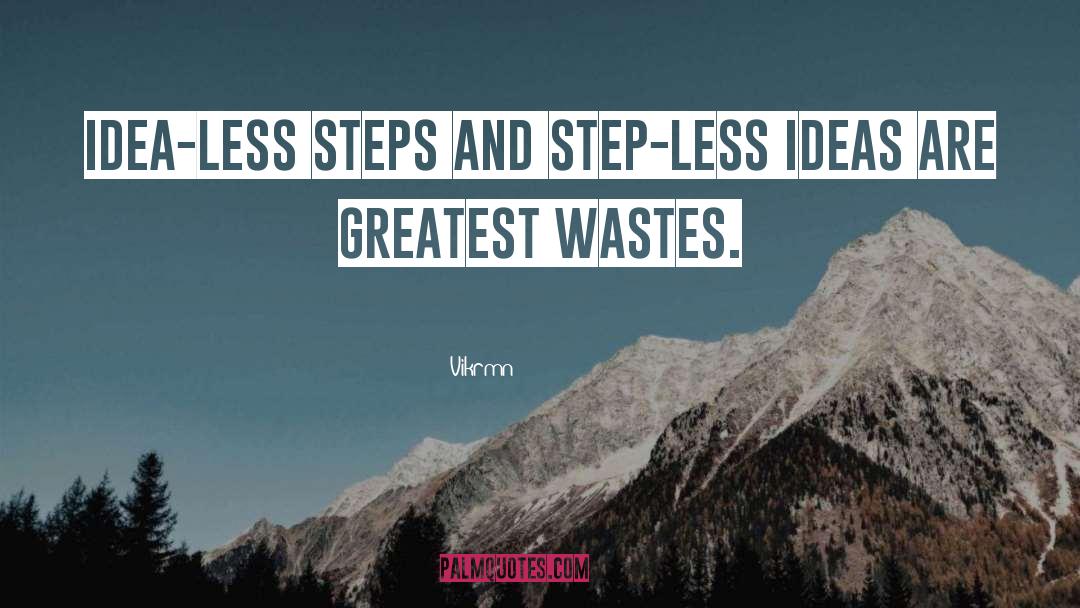 Vikrmn Quotes: Idea-less steps and step-less ideas