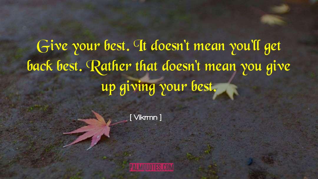 Vikrmn Quotes: Give your best. It doesn't