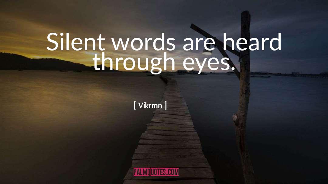 Vikrmn Quotes: Silent words are heard through