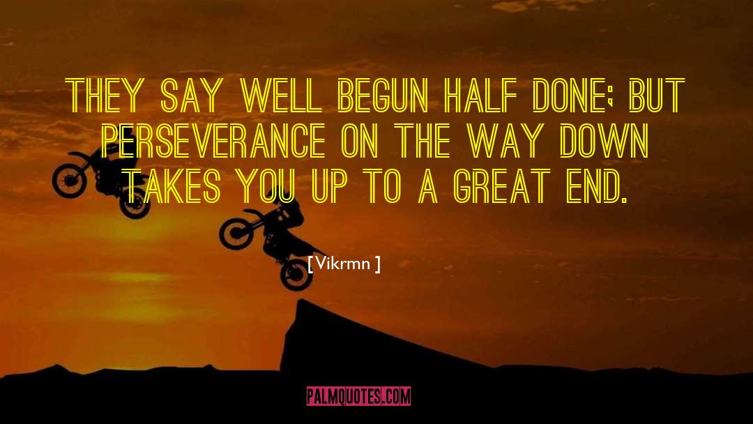 Vikrmn Quotes: They say well begun half