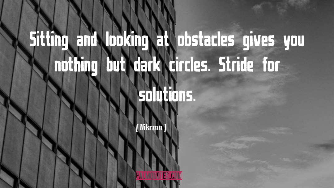 Vikrmn Quotes: Sitting and looking at obstacles