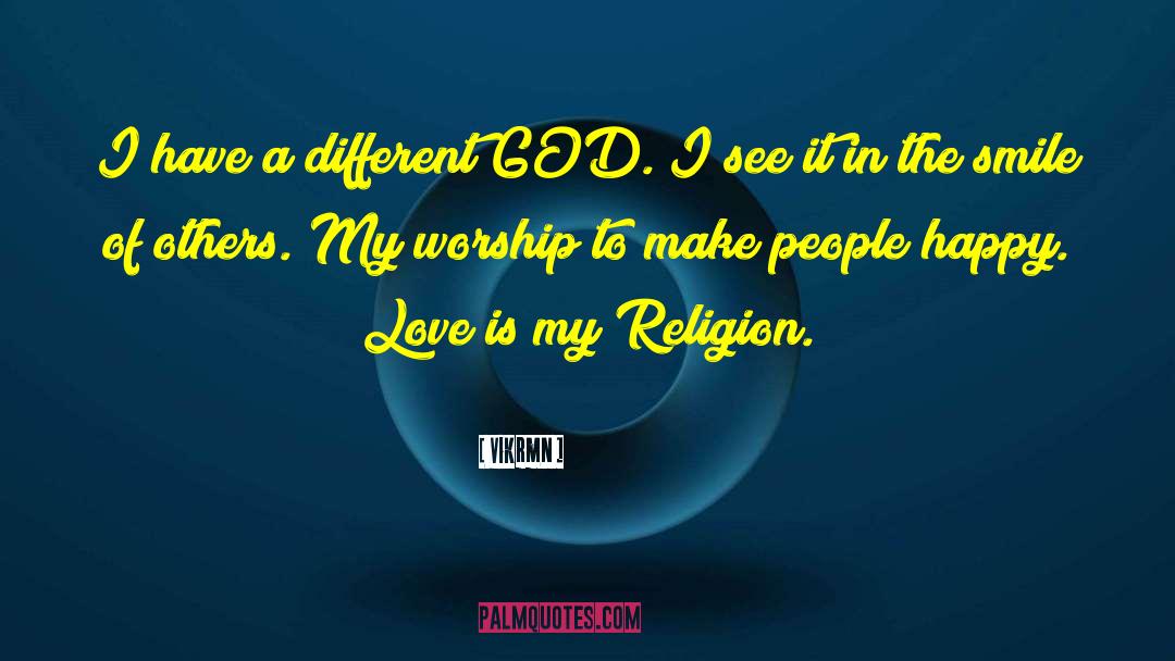 Vikrmn Quotes: I have a different GOD.