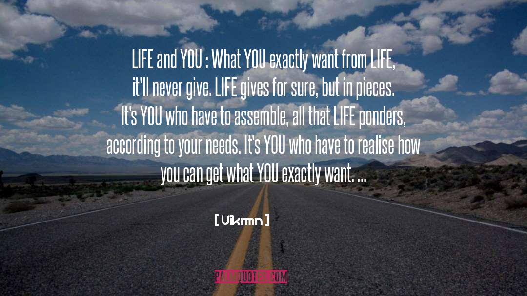 Vikrmn Quotes: LIFE and YOU : What