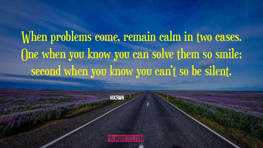 Vikrmn Quotes: When problems come, remain calm