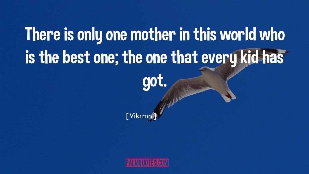 Vikrmn Quotes: There is only one mother