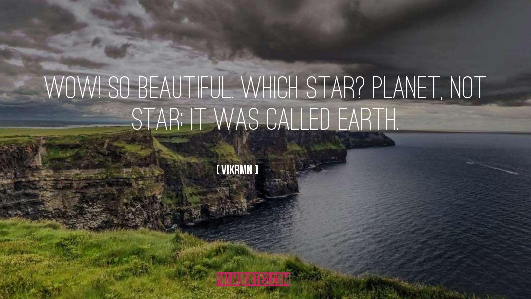 Vikrmn Quotes: Wow! So beautiful. Which star?