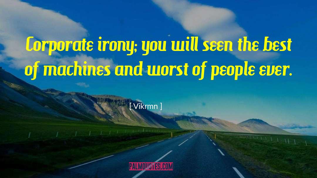 Vikrmn Quotes: Corporate irony; you will seen