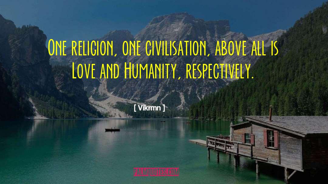 Vikrmn Quotes: One religion, one civilisation, above