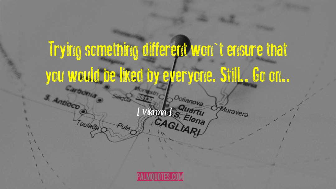 Vikrmn Quotes: Trying something different won't ensure