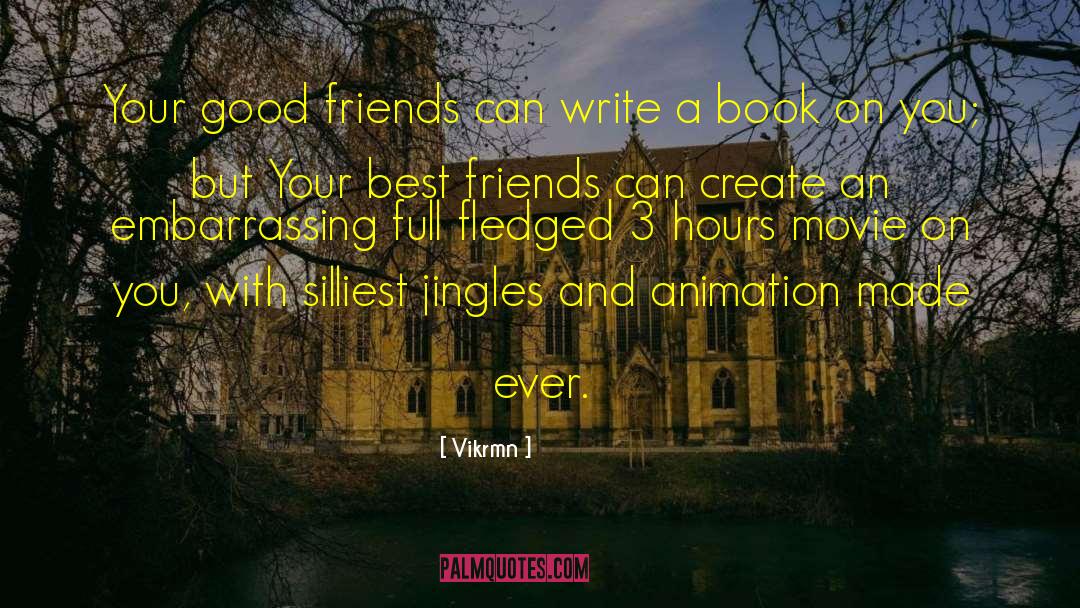 Vikrmn Quotes: Your good friends can write