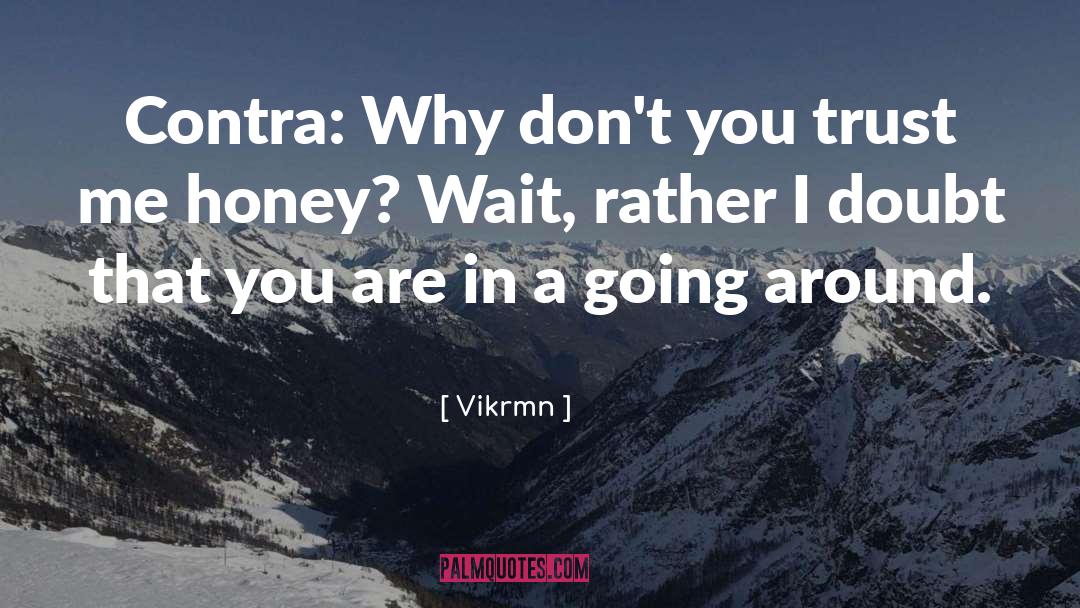 Vikrmn Quotes: Contra: Why don't you trust