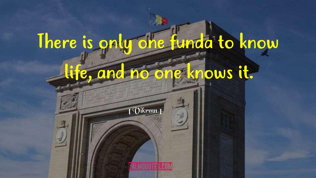 Vikrmn Quotes: There is only one funda