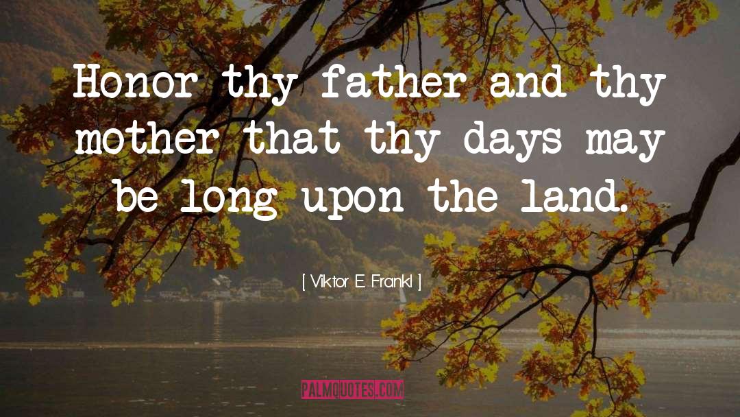 Viktor E. Frankl Quotes: Honor thy father and thy