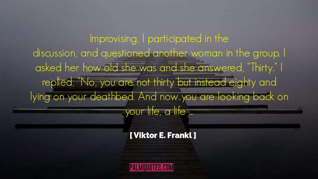 Viktor E. Frankl Quotes: Improvising, I participated in the